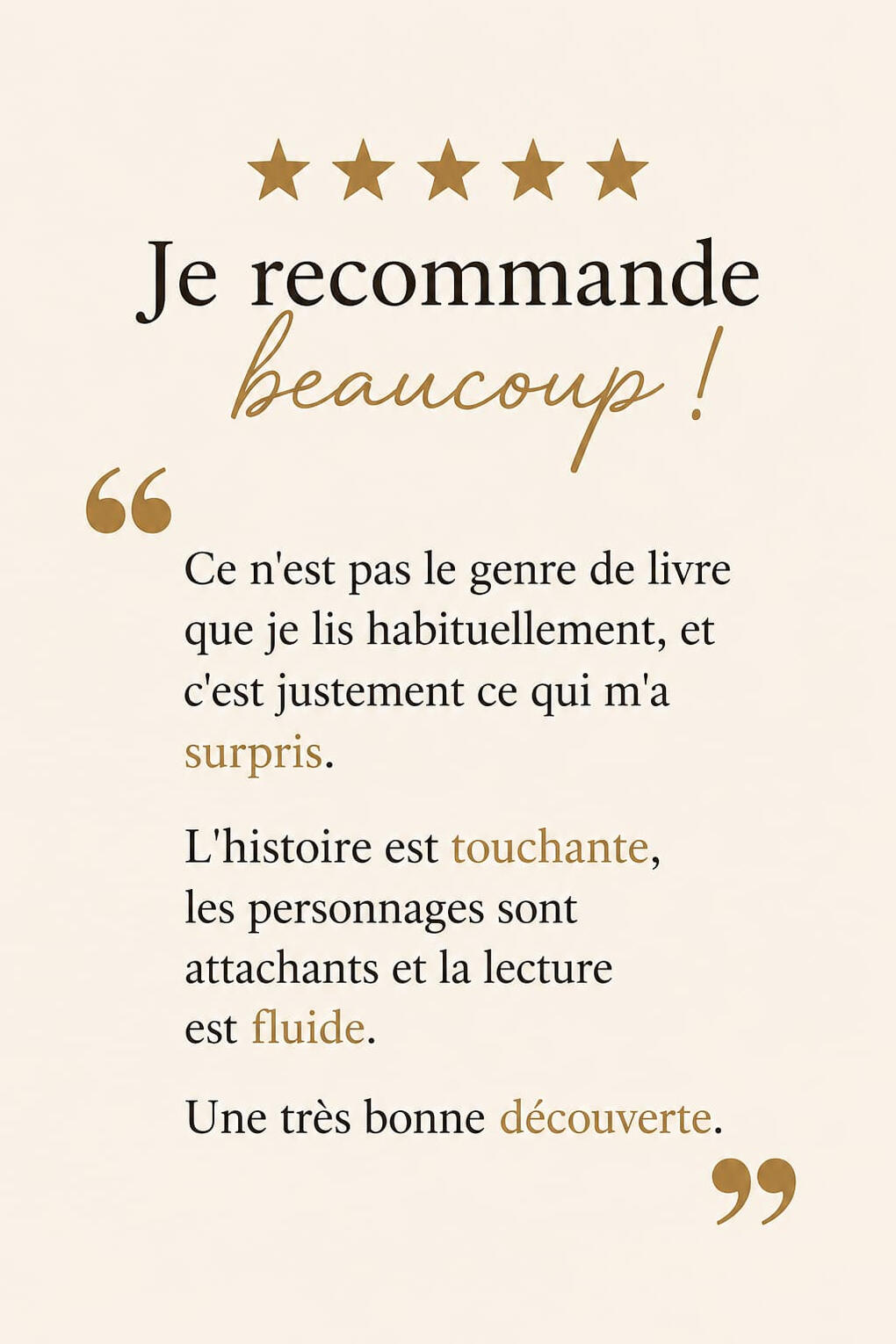 Avis lecteur : Je recommande beaucoup. Ce n'est pas le genre de livre que je lis habituellement, et c'est justement ce qui m'a surpris. L'histoire est touchante, les personnages sont attachants et la lecture est fluide. Une très bonne découverte.